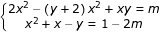 \dpi{80} \fn_jvn \small \left\{\begin{matrix} 2x^{2} -\left ( y+2 \right )x^{2}+xy=m& \\ x^{2}+x-y=1-2m & \end{matrix}\right.